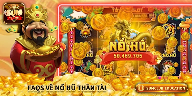 Nổ Hũ Thần Tài Sum club – Quay Là Trúng, Săn Thưởng Cực Đã Giải đáp các câu hỏi phổ biến về nổ hũ thần tài